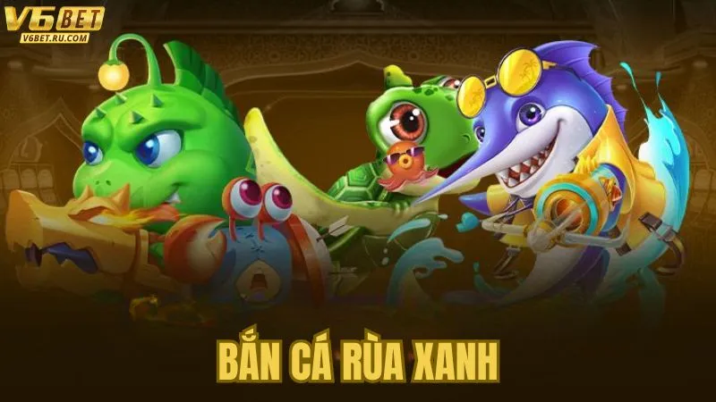 3 Kỹ Năng Chơi Bắn Cá Rùa Xanh Cần Biết Tại V6bet