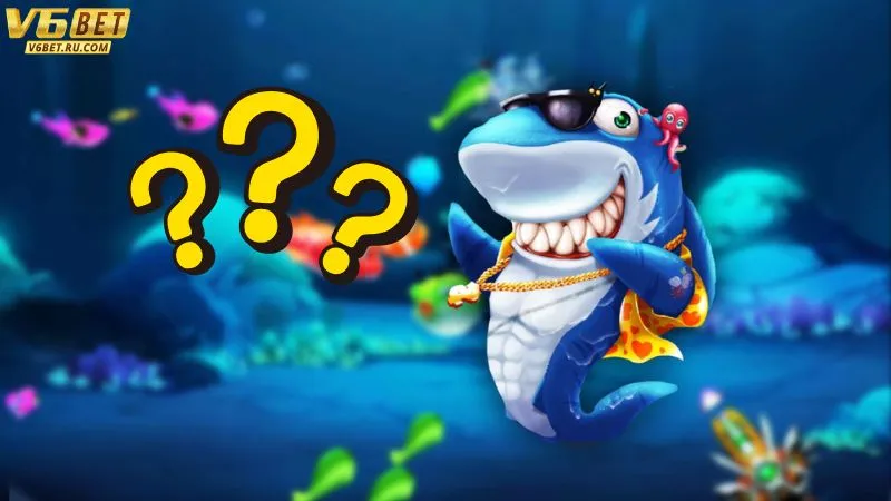 Những thắc mắc phổ biến về sảnh bắn cá V6bet